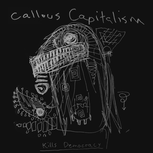 callous capitalism kills democracy